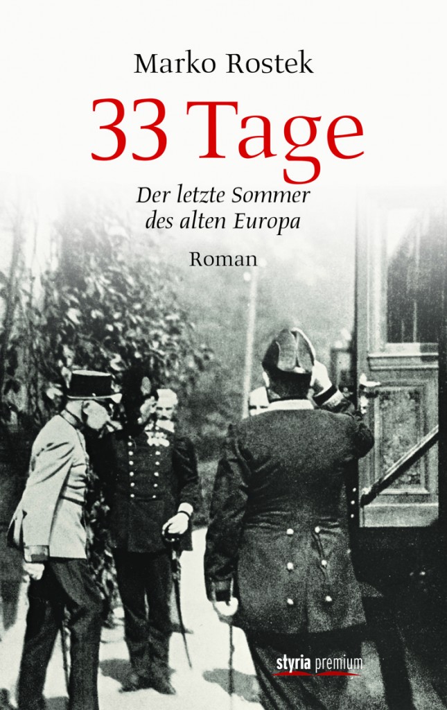 33 Tage - Der letzte Sommer des alten Europa von Marko Rostek ist erschienen im Styria Premium Verlag 33 Tage - Der letzte Sommer des alten Europa von Marko Rostek ist erschienen im Styria Premium Verlag