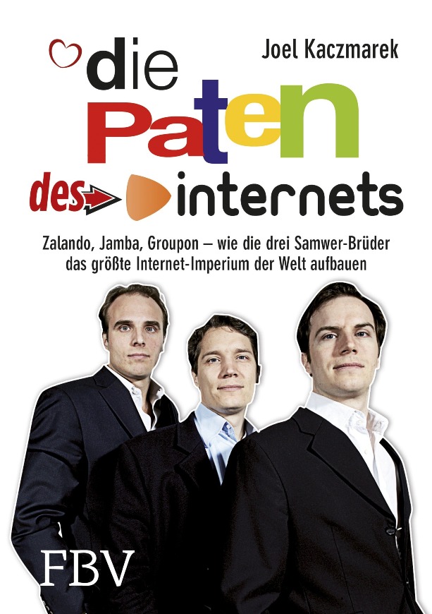 Die Paten des Internets: Zalando, Jamba, Groupon - wie die Samwer-Brüder das größte Internetimperium der Welt aufbauen - von Joel Kaczmarek ist erschienen im FinanzBuch Verlag Die Paten des Internets: Zalando, Jamba, Groupon - wie die Samwer-Brüder das größte Internetimperium der Welt aufbauen - von Joel Kaczmarek ist erschienen im FinanzBuch Verlag