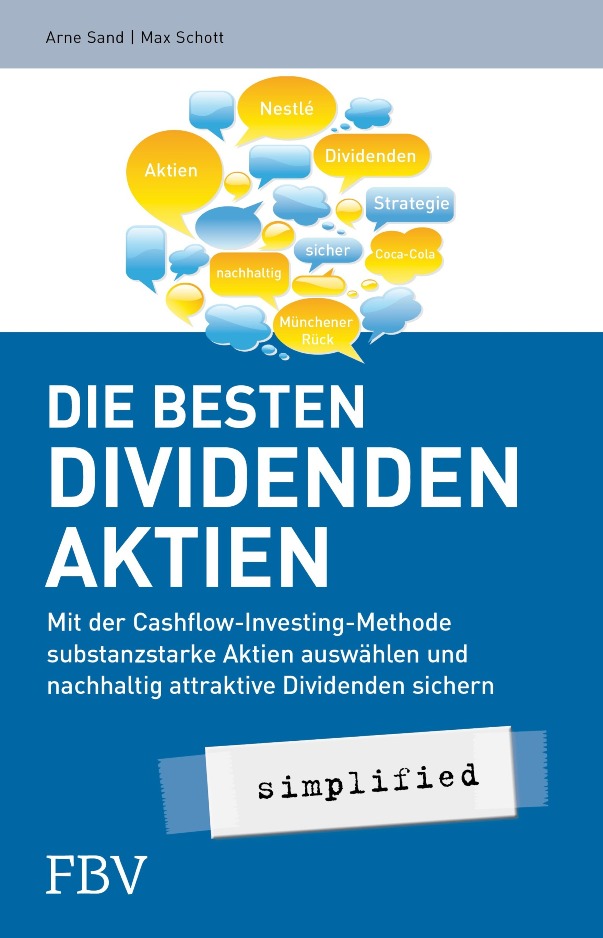 Die besten Dividenden-Aktien: Mit der Cashflow-Investing-Methode substanzstarke Aktien auswählen und nachhaltig attraktive Dividenden sichern - von Arne Sand und Dr. Max Schott ist erschienen im FinanzBuch Verlag Die besten Dividenden-Aktien: Mit der Cashflow-Investing-Methode substanzstarke Aktien auswählen und nachhaltig attraktive Dividenden sichern - von Arne Sand und Dr. Max Schott ist erschienen im FinanzBuch Verlag