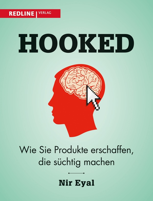 Hooked: Wie Sie Produkte erschaffen, die süchtig machen - von Nir Eyal ist im Redline Verlag erschienen Hooked: Wie Sie Produkte erschaffen, die süchtig machen - von Nir Eyal ist im Redline Verlag erschienen