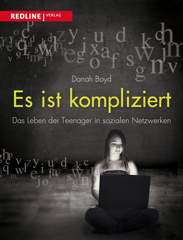 Es ist kompliziert: Das Leben der Teenager in sozialen Netzwerken - von Danah Boyd ist erschienen im Redline Verlag Es ist kompliziert: Das Leben der Teenager in sozialen Netzwerken - von Danah Boyd ist erschienen im Redline Verlag