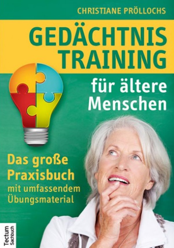 Gedächtnistraining für ältere Menschen - Das große Praxisbuch mit umfassendem Übungsmaterial - von Christiane Pröllochs ist erschienen im Tectum-Verlag Gedächtnistraining für ältere Menschen - Das große Praxisbuch mit umfassendem Übungsmaterial - von Christiane Pröllochs ist erschienen im Tectum-Verlag