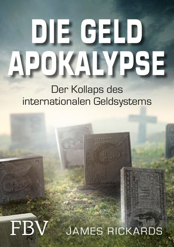 Die Geldapokalypse - Der Kollaps des internationalen Geldsystems - von James Rickards ist erschienen im FinanzBuch Verlag Die Geldapokalypse - Der Kollaps des internationalen Geldsystems - von James Rickards ist erschienen im FinanzBuch Verlag