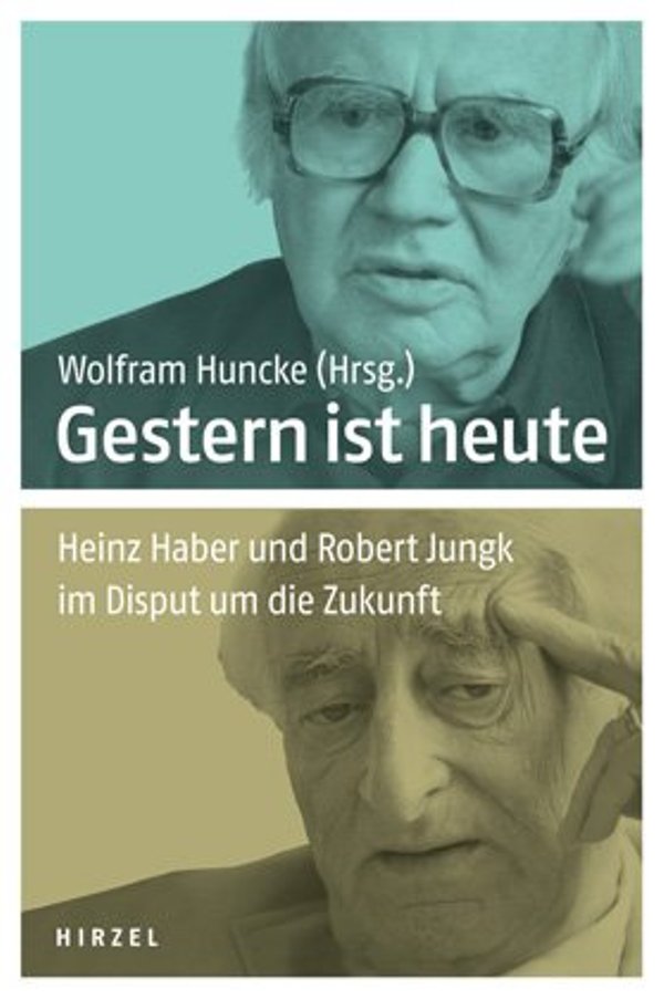 Gestern ist heute - Heinz Haber und Robert Jungk im Disput um die Zukunft von Wolfram Huncke ist erschienen in der S. Hirzel Verlag GmbH & Co. Gestern ist heute - Heinz Haber und Robert Jungk im Disput um die Zukunft von Wolfram Huncke ist erschienen in der S. Hirzel Verlag GmbH & Co.