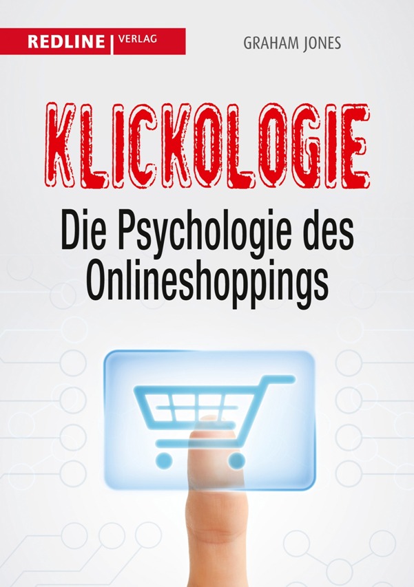 Klickologie: Die Psychologie des Onlineshoppings - von Graham Jones ist erschienen im Redline Verlag Klickologie: Die Psychologie des Onlineshoppings - von Graham Jones ist erschienen im Redline Verlag