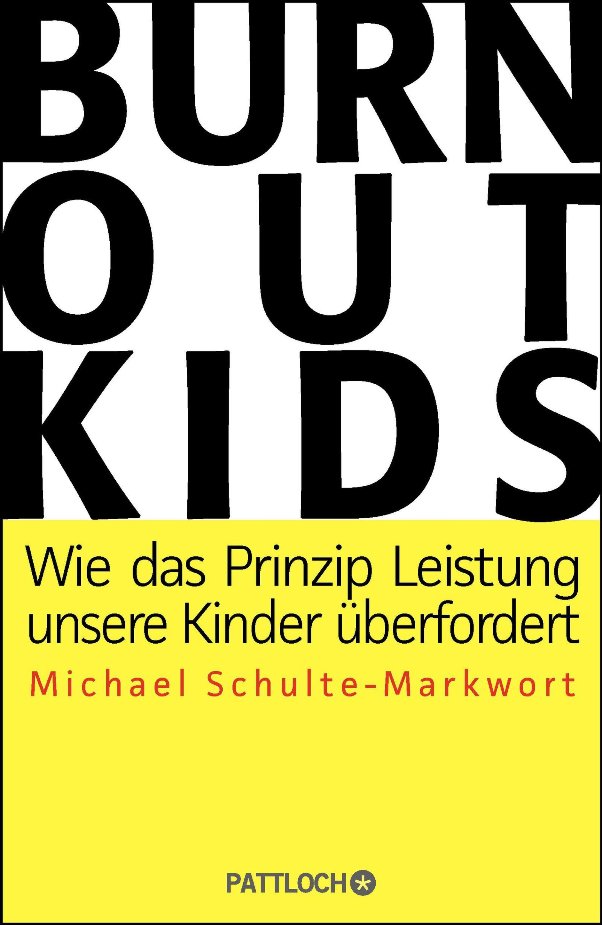 Burnout-Kids - Wie das Prinzip Leistung unsere Kinder überfordert - von Michael Schulte-Markwort erschienen im Pattloch-Verlag bei der Verlagsgruppe Droemer Knaur GmbH & Co. KG Burnout-Kids - Wie das Prinzip Leistung unsere Kinder überfordert - von Michael Schulte-Markwort erschienen im Pattloch-Verlag bei der Verlagsgruppe Droemer Knaur GmbH & Co. KG