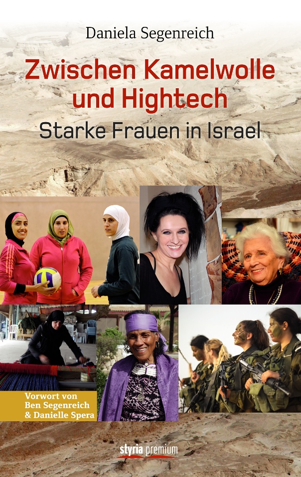 Zwischen Kamelwolle und Hightech - Starke Frauen in Israel von Daniela Segenreich-Horsky erschienen im Styria Premium Verlag Zwischen Kamelwolle und Hightech - Starke Frauen in Israel von Daniela Segenreich-Horsky erschienen im Styria Premium Verlag