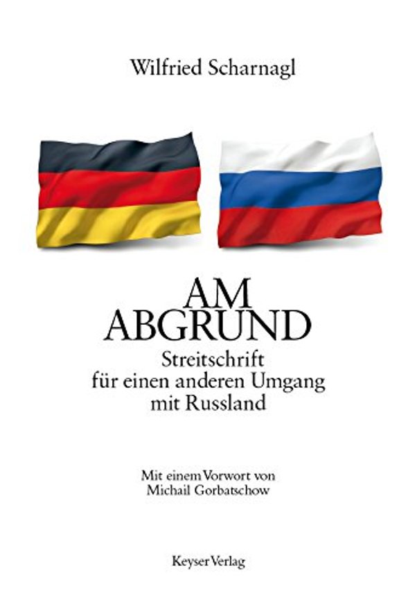 Am Abgrund - Streitschrift für einen anderen Umgang mit Russland - von Wilfried Scharnagl erschienen bei der Keysersche Verlagsbuchhandlung GmbH Am Abgrund - Streitschrift für einen anderen Umgang mit Russland - von Wilfried Scharnagl erschienen bei der Keysersche Verlagsbuchhandlung GmbH
