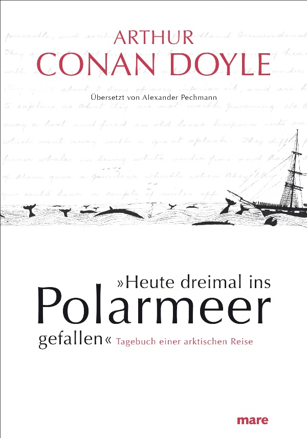 »Heute dreimal ins Polarmeer gefallen« - Tagebuch einer arktischen Reise - von Arthur Conan Doyle ist erschienen im Mare Verlag »Heute dreimal ins Polarmeer gefallen« - Tagebuch einer arktischen Reise - von Arthur Conan Doyle ist erschienen im Mare Verlag
