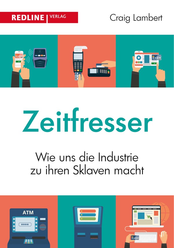 Zeitfresser - Wie uns die Industrie zu ihren Sklaven macht von Craig Lambert ist erschienen im Redline Verlag Zeitfresser - Wie uns die Industrie zu ihren Sklaven macht von Craig Lambert ist erschienen im Redline Verlag