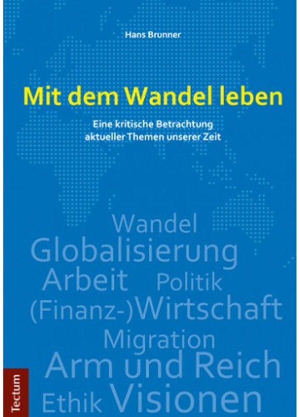 Mit dem Wandel leben - Eine kritische Betrachtung aktueller Themen unserer Zeit - von Hans Brunner ist erschienen im Tectum-Verlag Mit dem Wandel leben - Eine kritische Betrachtung aktueller Themen unserer Zeit - von Hans Brunner ist erschienen im Tectum-Verlag