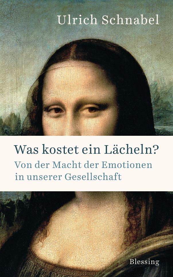 Was kostet ein Lächeln? - Von der Macht der Emotionen in unserer Gesellschaft von Ulrich Schnabel ist erschienen im Karl Blessing Verlag Was kostet ein Lächeln? - Von der Macht der Emotionen in unserer Gesellschaft von Ulrich Schnabel ist erschienen im Karl Blessing Verlag