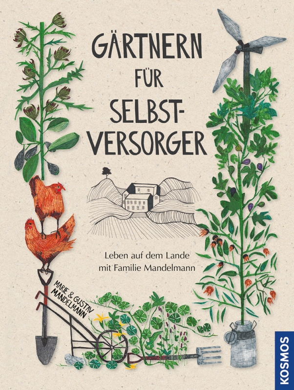 Gärtnern für Selbstversorger - Leben auf dem Lande mit Familie Mandelmann - von Marie und Gustav Mandelmann ist erschienen im Franckh-Kosmos Verlag Gärtnern für Selbstversorger - Leben auf dem Lande mit Familie Mandelmann - von Marie und Gustav Mandelmann ist erschienen im Franckh-Kosmos Verlag