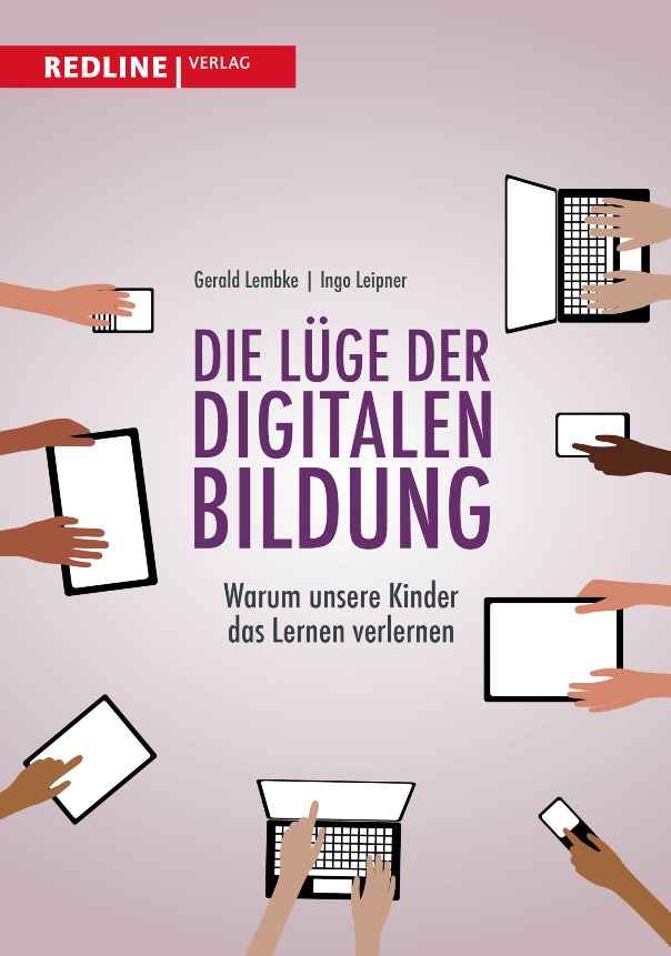 Die Lüge der digitalen Bildung: Warum unsere Kinder das Lernen verlernen - von Prof. Gerald Lembke und Ingo Leipner ist erschienen im Redline Verlag