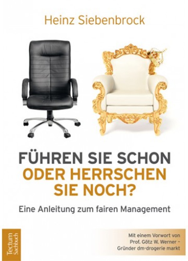 Führen Sie schon oder herrschen Sie noch? Eine Anleitung zum fairen Management von Prof. Dr. Heinz Siebenbrock erschienen im Tectum-Verlag