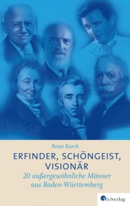 Erfinder, Schöngeist, Visionär - 20 außergewöhnliche Männer aus Baden-Württemberg - von Beate Karch ist erschienen in der Südverlag GmbH