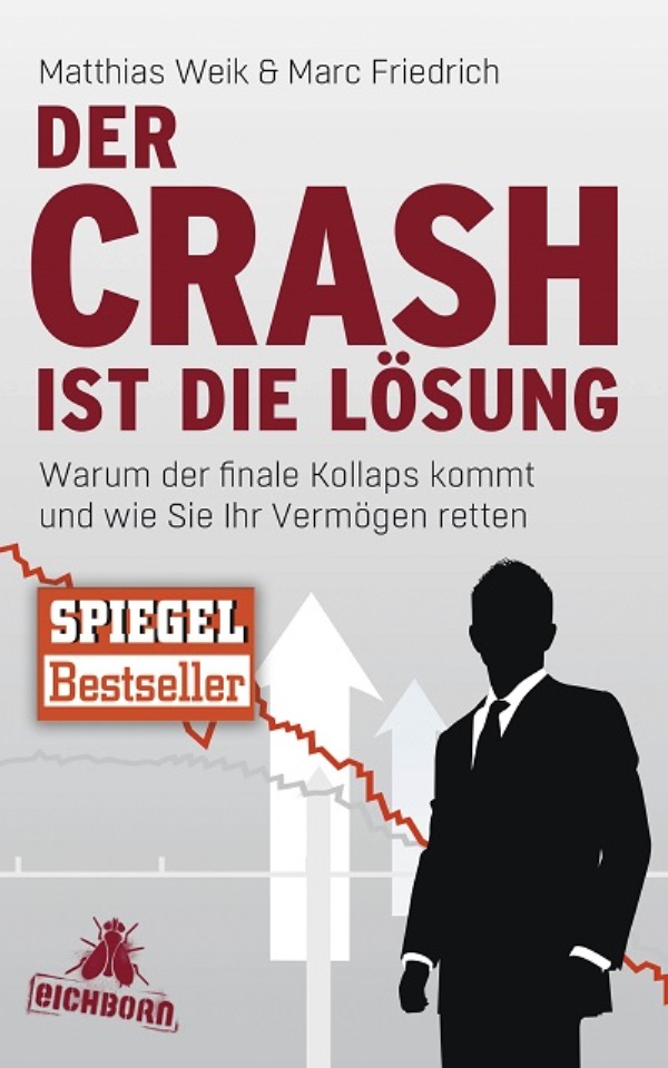 Der Crash ist die Lösung - Warum der finale Kollaps kommt und wie Sie Ihr Vermögen retten von Matthias Weik und Marc Friedrich erschienen im Eichborn Verlag